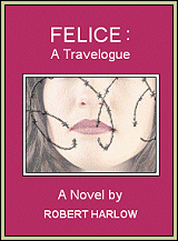 "Felice: A Travelogue" by Robert Harlow